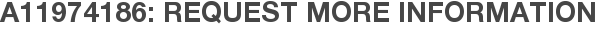 A11974186: Request More Information