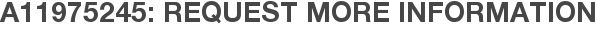 A11975245: Request More Information