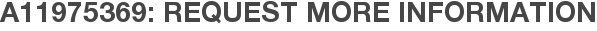 A11975369: Request More Information