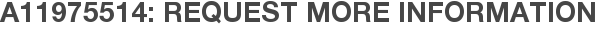 A11975514: Request More Information