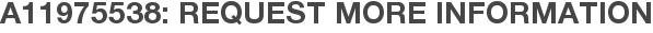 A11975538: Request More Information