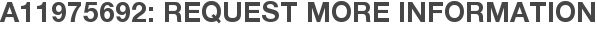 A11975692: Request More Information