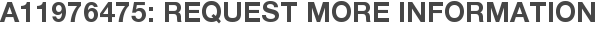 A11976475: Request More Information