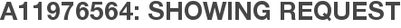 A11976564: Showing Request
