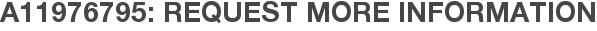 A11976795: Request More Information