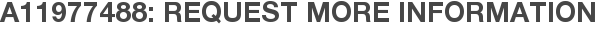 A11977488: Request More Information