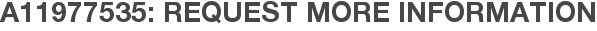 A11977535: Request More Information