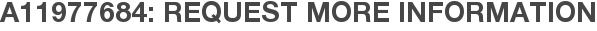 A11977684: Request More Information
