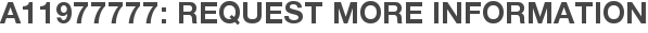 A11977777: Request More Information