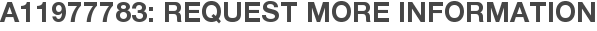 A11977783: Request More Information