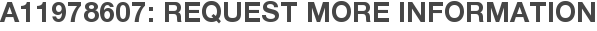 A11978607: Request More Information