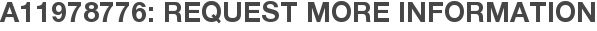 A11978776: Request More Information
