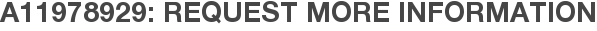 A11978929: Request More Information