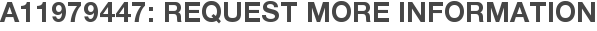 A11979447: Request More Information