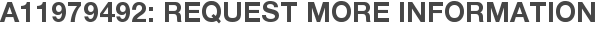 A11979492: Request More Information