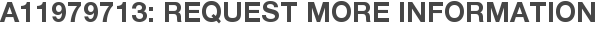 A11979713: Request More Information