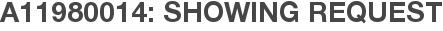 A11980014: Showing Request