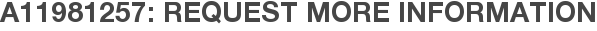 A11981257: Request More Information