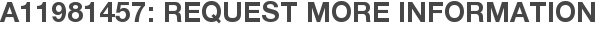 A11981457: Request More Information