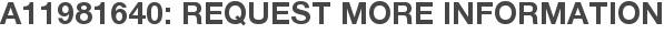 A11981640: Request More Information