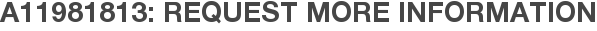A11981813: Request More Information