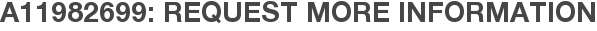 A11982699: Request More Information