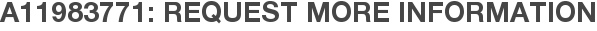 A11983771: Request More Information