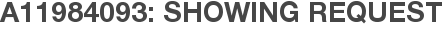 A11984093: Showing Request