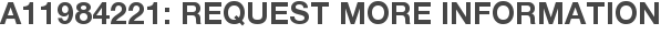A11984221: Request More Information