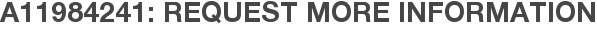 A11984241: Request More Information