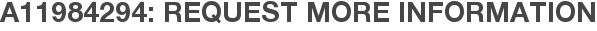 A11984294: Request More Information