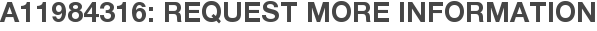A11984316: Request More Information