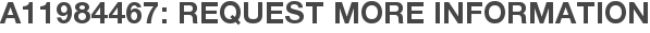 A11984467: Request More Information