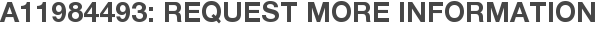 A11984493: Request More Information