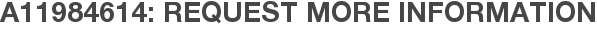 A11984614: Request More Information