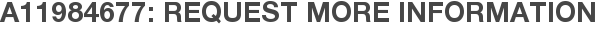 A11984677: Request More Information