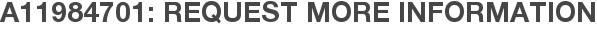 A11984701: Request More Information