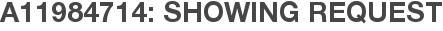 A11984714: Showing Request