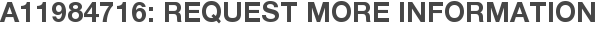 A11984716: Request More Information
