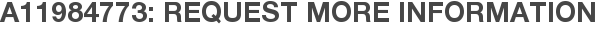 A11984773: Request More Information