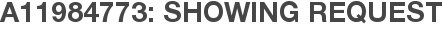 A11984773: Showing Request