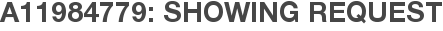 A11984779: Showing Request