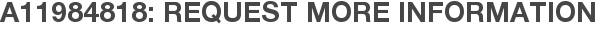 A11984818: Request More Information