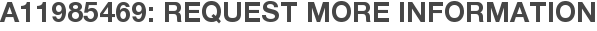 A11985469: Request More Information