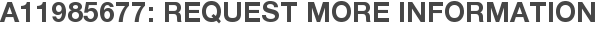 A11985677: Request More Information