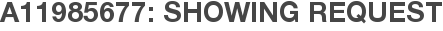 A11985677: Showing Request