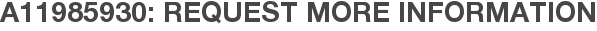 A11985930: Request More Information