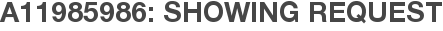 A11985986: Showing Request