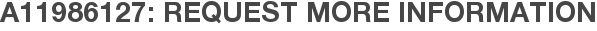 A11986127: Request More Information