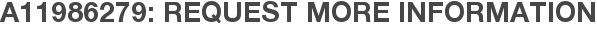 A11986279: Request More Information
